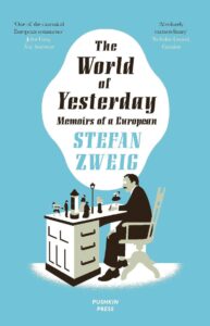The World of Yesterday, Memoirs of a European by Stefan Zweig